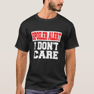 Spoiler Alert I Dont Care Emo Clothes T-Shirt