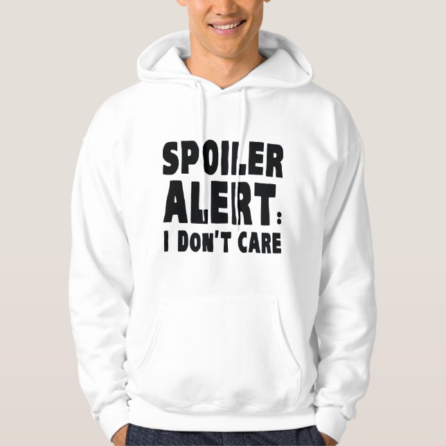 Spoiler Alert : I Don't Care Hoodie (Front)