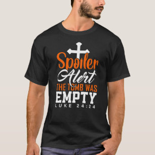 Spoiler Alert Tomb Was Empty Easter Religious Chri T-Shirt