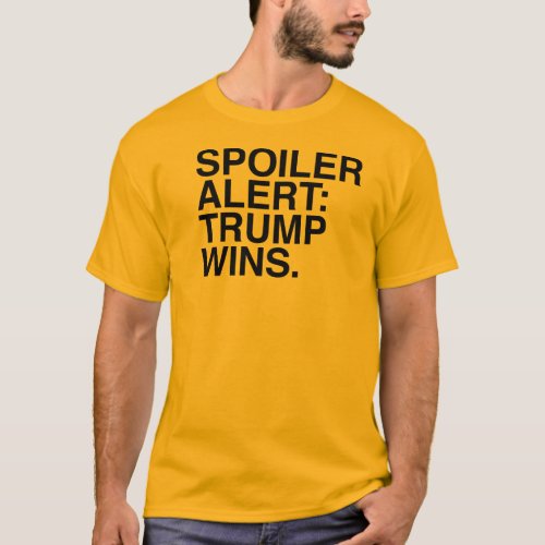 Spoiler alert Trump Wins T_Shirt
