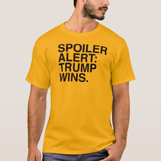 Spoiler alert: Trump Wins T-Shirt (Front)