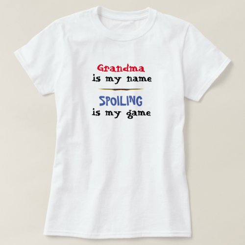 Spoiling Is Grandmothers Game fun T_Shirt