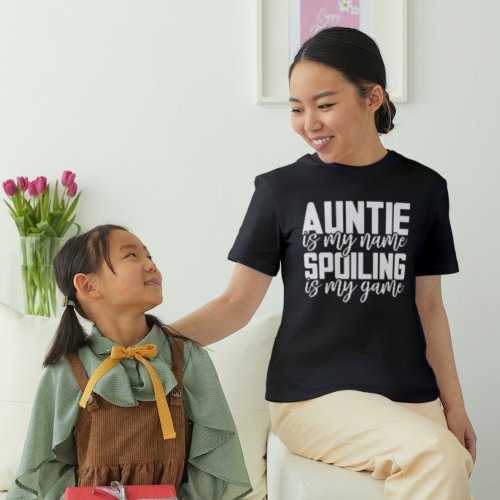 Spoiling is My Game Auntie T_Shirt