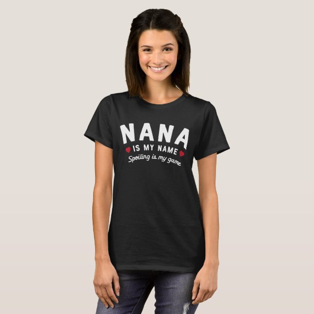 Spoiling Is My Game  Nana Is My Name T-shirt (Front Full)