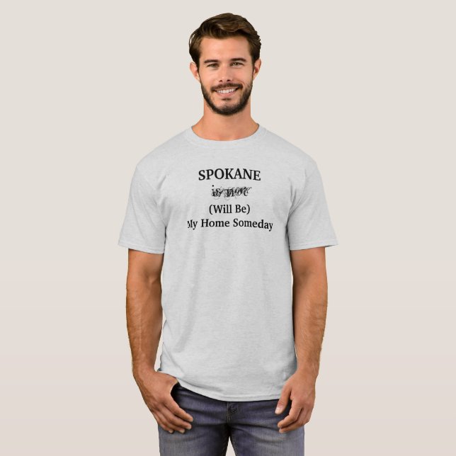 Spokane Will Be Home Someday City Travel Saying T-Shirt (Front Full)