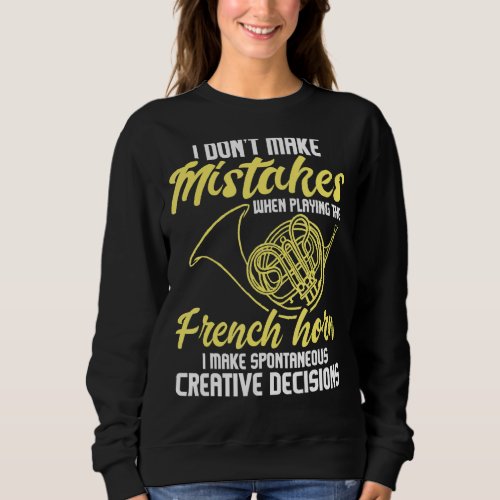 Spontaneous Creative Decisions  French Horn French Sweatshirt
