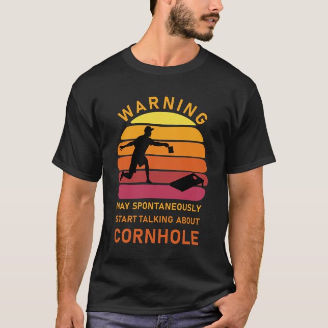 Spontaneously Start Talking About Cornhole T-Shirt (Front)