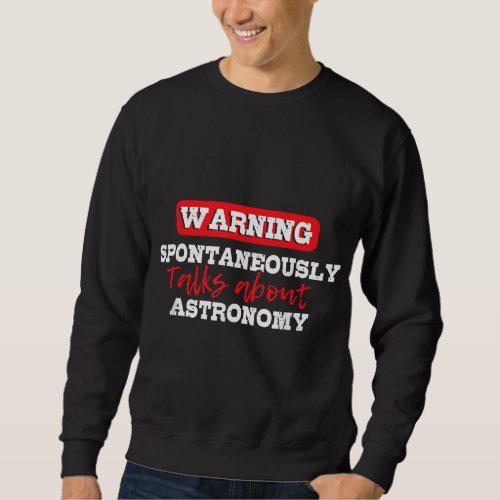 Spontaneously Talks About Astronomy _ Space Galaxy Sweatshirt