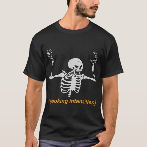 Spooking Intensifies Spooky Scary Skeleton Meme T_Shirt