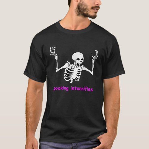 Spooking Intensifies Spooky Skeleton Internet Meme T_Shirt