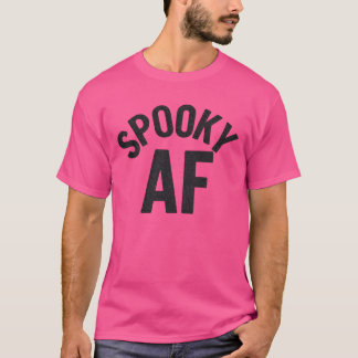 SPOOKY AF T-Shirt