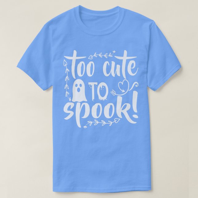 Spooky Halloween Too Cute To Spook T-Shirt (Design Front)