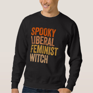 Spooky Liberal Feminist Witch Feminist Halloween Sweatshirt