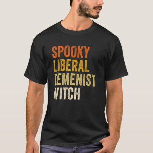 Spooky Liberal Feminist Witch Feminist Halloween T-Shirt