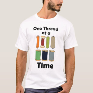 Spools Of Thread One Thread At A Time Motivational T-Shirt