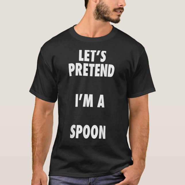Spoon Halloween Costume Lets Pretend Im a Spoo T-Shirt (Front)
