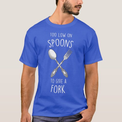 Spoonie Too Low On Spoons Chronic Illness T_Shirt