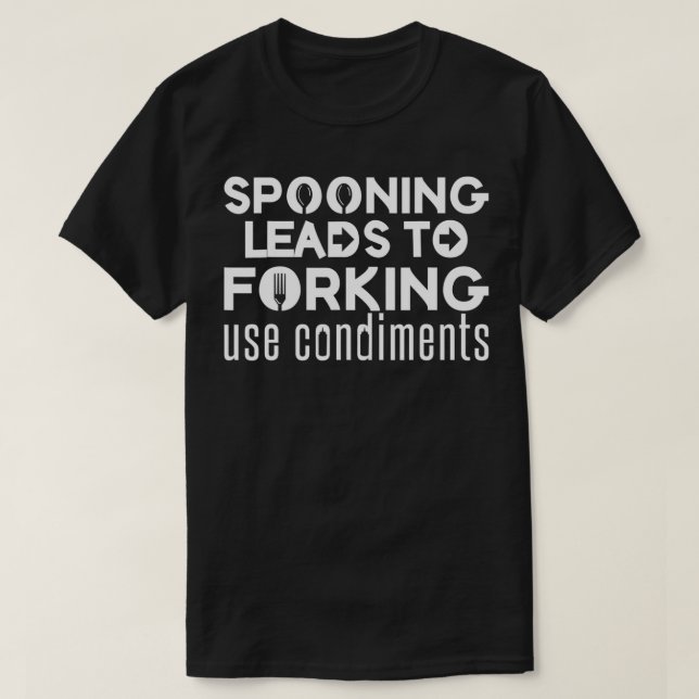 Spooning Leads To Forking Use Condiment  Funny Inu T-Shirt (Design Front)