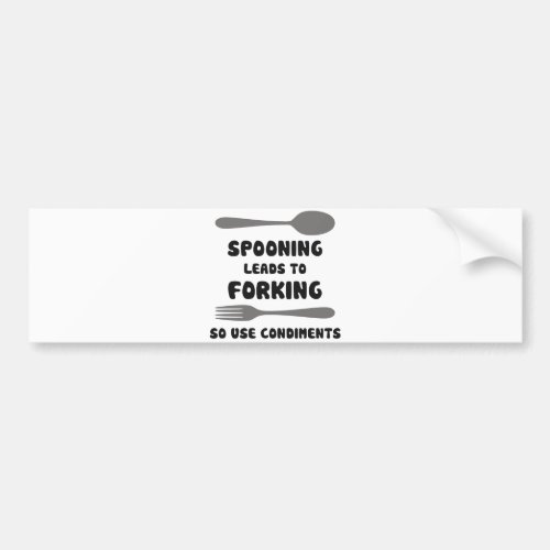 Spooning Leads To Forking Use Condiments Bumper Sticker