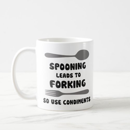 Spooning Leads To Forking Use Condiments  Coffee Mug