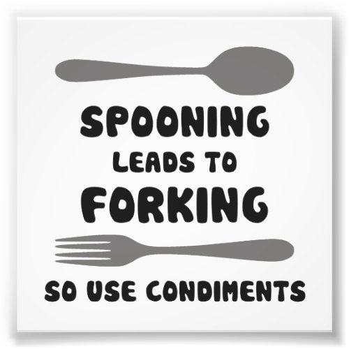 Spooning Leads To Forking Use Condiments Photo Print