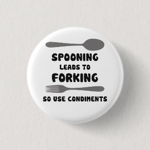 Spooning Leads To Forking Use Condiments Pinback Button