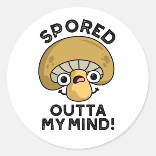 Spored Outta My Mind Funny Bored Mushroom Pun  Classic Round Sticker