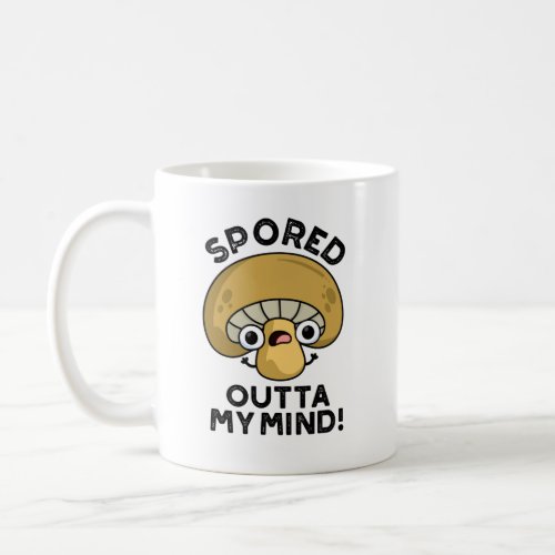 Spored Outta My Mind Funny Bored Mushroom Pun  Coffee Mug