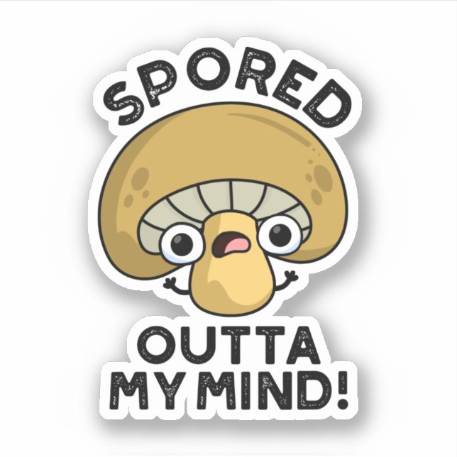 Spored Outta My Mind Funny Bored Mushroom Pun  Sticker (Front)