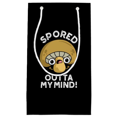 Spored Outta My Mind Funny Mushroom Pun Dark BG Small Gift Bag