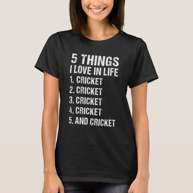 Sport 5 Things I Love In Life Cricket T-Shirt (Front)