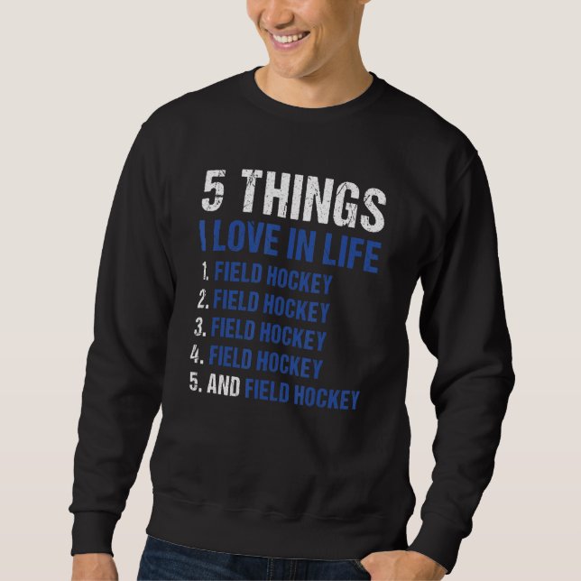 Sport 5 Things I Love In Life Field Hockey_1 Sweatshirt (Front)