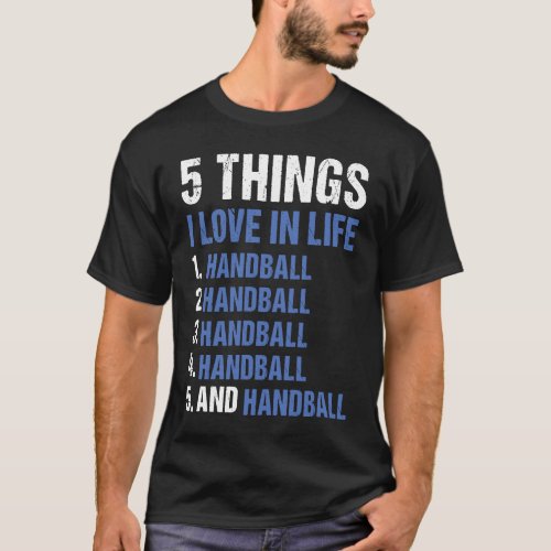 Sport 5 Things I Love In Life Handball 1 T_Shirt