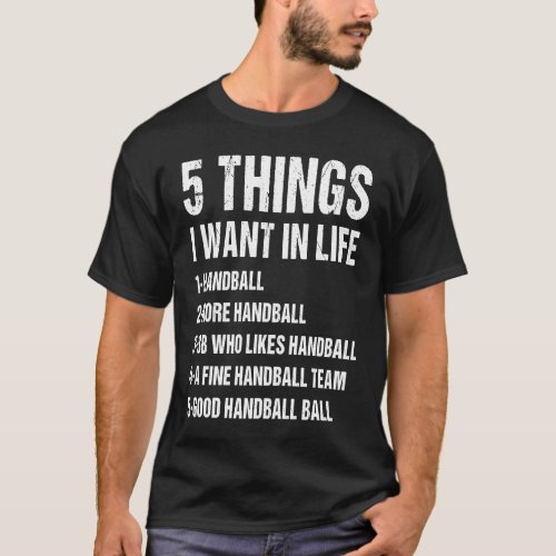 Sport 5 Things I Want In Life Handball  1 T_Shirt