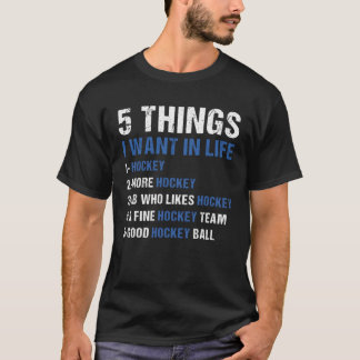 Sport 5 Things I Want In Life Hockey T-Shirt