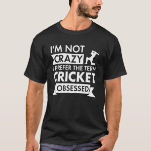 Sport I Am Not Crazy Cricket T-Shirt