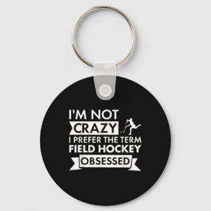 Sport I Am Not Crazy Field Hockey Keychain