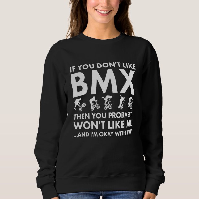 Sport If You Do Not Like Me BMX Sweatshirt (Front)
