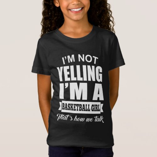 Sport Lover  Im Not Yelling Im Basketball Girl T_Shirt