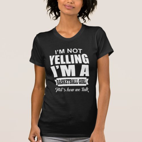 Sport Lover  Im Not Yelling Im Basketball Girl T_Shirt