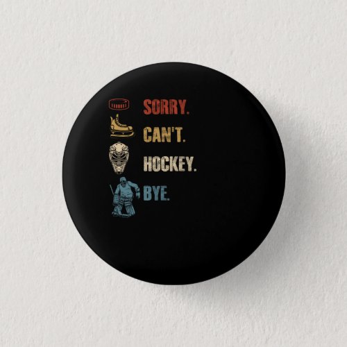 Sport Sorry Cant Hockey Bye Hockey Player Coach T Button