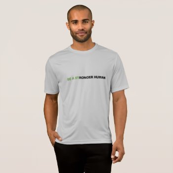 Sport Tek Be A Stronger Human T-shirt by VitalityObstacleFit at Zazzle