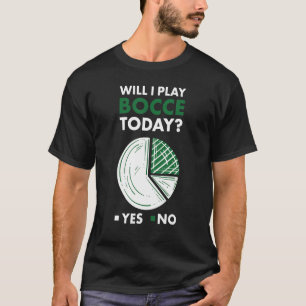 Sport Will I Play Bocce T-Shirt
