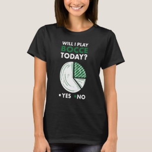 Sport Will I Play Bocce T-Shirt