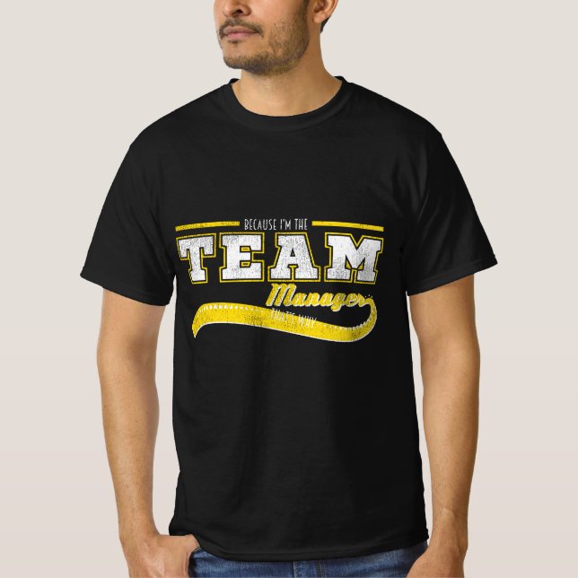 Sports Apparel Because I'm The Team Manager That's T-Shirt (Front)