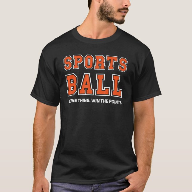 Sports Ball Do The Thing Win The Points Sarcastic  T-Shirt (Front)