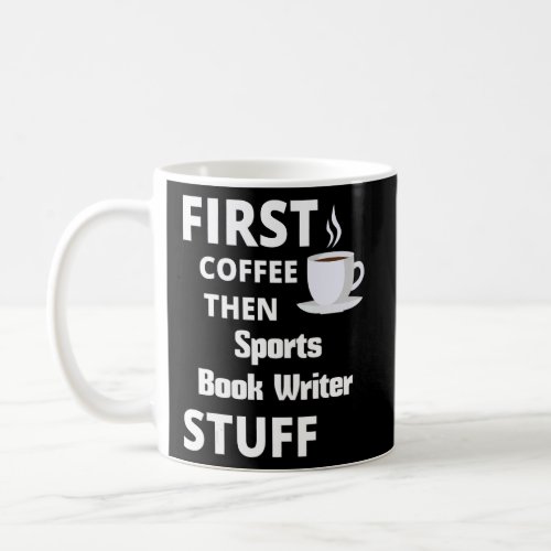 Sports Book Writer First Coffee Then Job Stuff  Coffee Mug