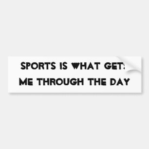 Sports Gets Me Though the Day Bumper Sticker