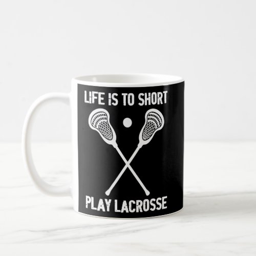 Sports Lacrosse Player Life Is Short Play Lacrosse Coffee Mug