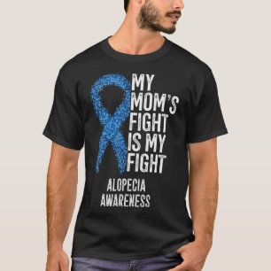 Spot Baldness My Mom's Fight Is My Fight Alopecia  T-Shirt